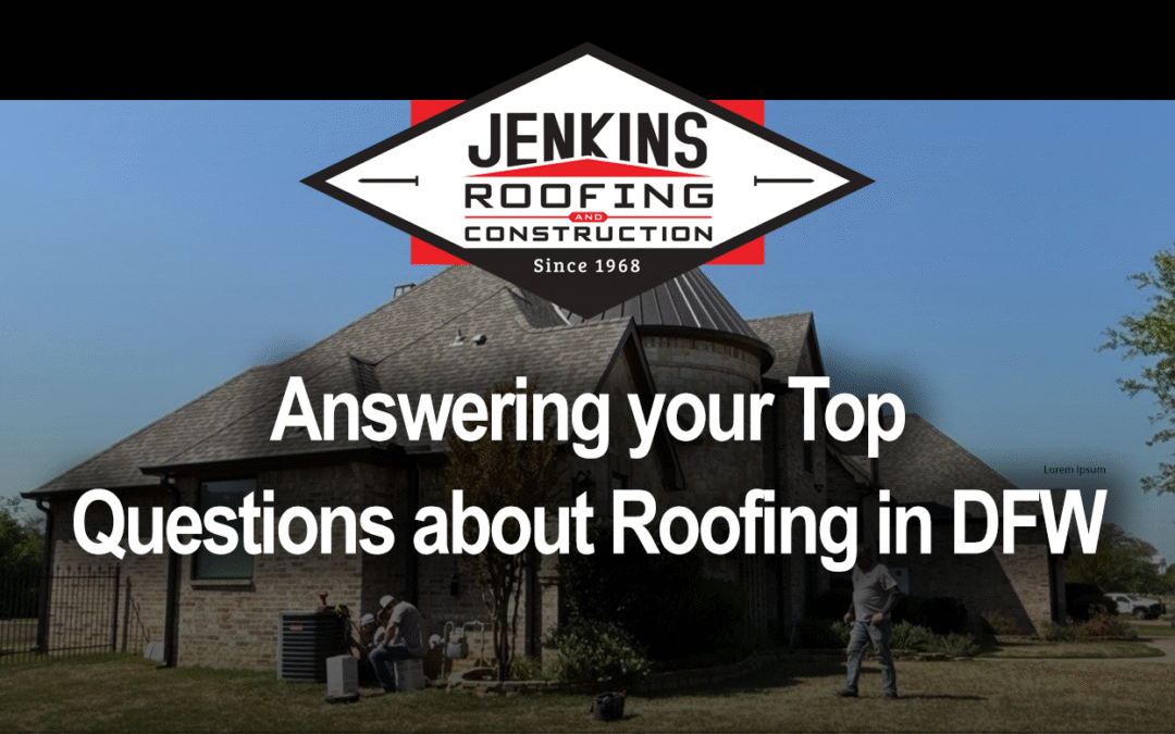 Jenkins Roofing Answers Your Top Questions About Residential Roofing & Construction in DFW